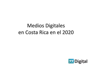 Medios Digitales
en Costa Rica en el 2020
 