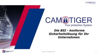 www.camdata.de 1
Die BSI - konforme
Sicherheitslösung für Ihr
Unternehmen
 