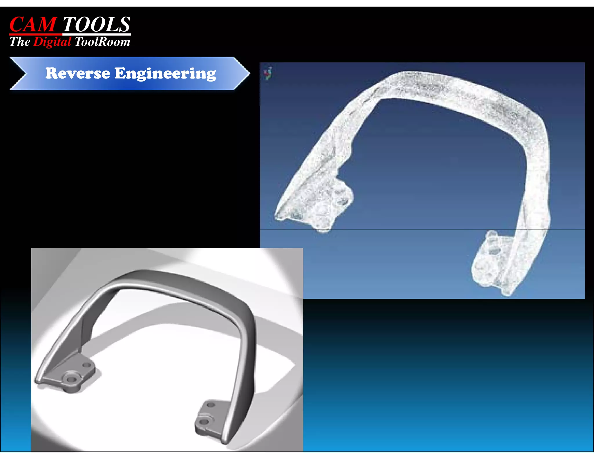 CAM TOOLS
The Digital ToolRoom

     Reverse Engineering
 