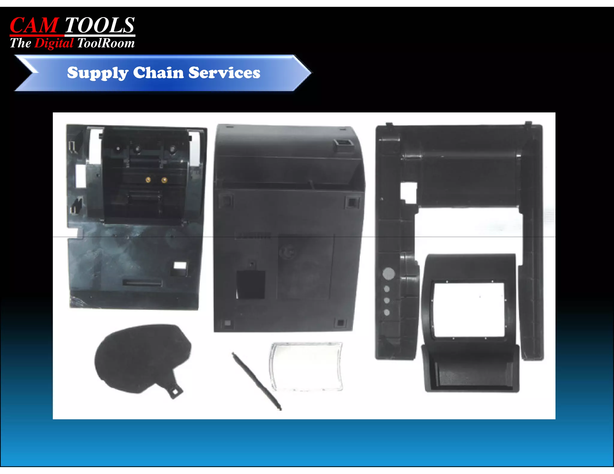 CAM TOOLS
The Digital ToolRoom

         Supply Chain Services
 