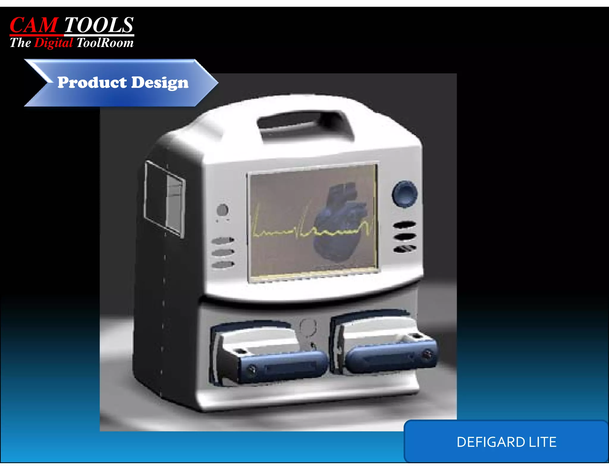 CAM TOOLS
The Digital ToolRoom


       Product Design




                        DEFIGARD LITE
 
