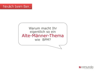 Neulich beim Bier...
Warum macht Ihr
eigentlich so ein
Alte-Männer-Thema
wie BPM?
 