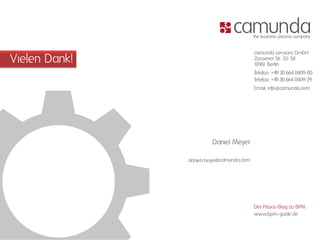 Vielen Dank!
camunda services GmbH
Zossener Str. 55-58
10961 Berlin
Telefon: +49 30 664 0409-00
Telefax: +49 30 664 0409-29
Email: info@camunda.com
www.bpm-guide.de
Der Praxis-Blog zu BPM:
@camunda.com
Daniel Meyer
daniel.meyer
 
