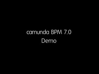 camunda BPM 7.0
Demo
 