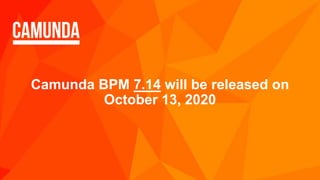 Camunda BPM 7.14 will be released on
October 13, 2020
 