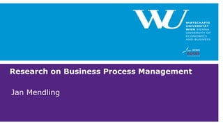 Research on Business Process Management
Jan Mendling
 