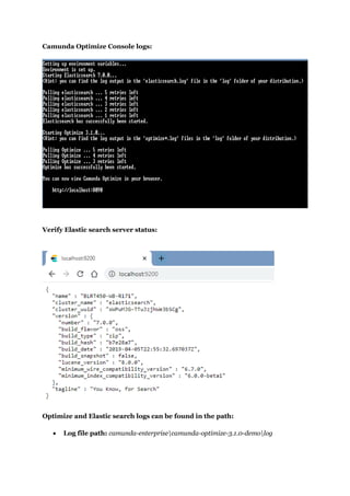 Camunda Optimize Console logs:
Verify Elastic search server status:
Optimize and Elastic search logs can be found in the path:
 Log file path: camunda-enterprisecamunda-optimize-3.1.0-demolog
 