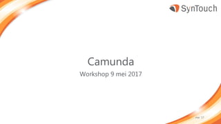 Camunda
Workshop 9 mei 2017
mei ’17
 