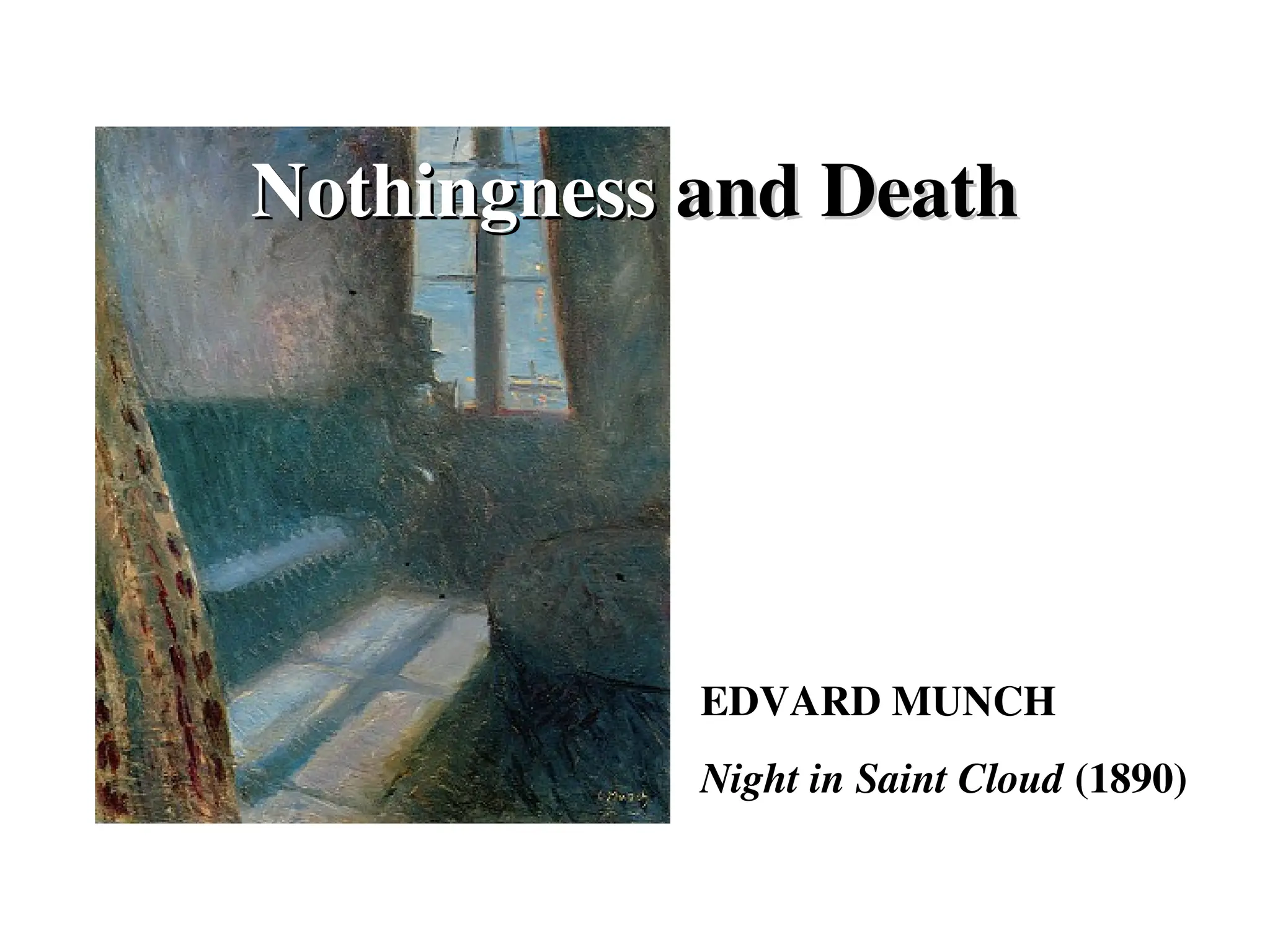 EDVARD MUNCH
Night in Saint Cloud (1890)
Nothingness
Nothingness and Death
and Death
 