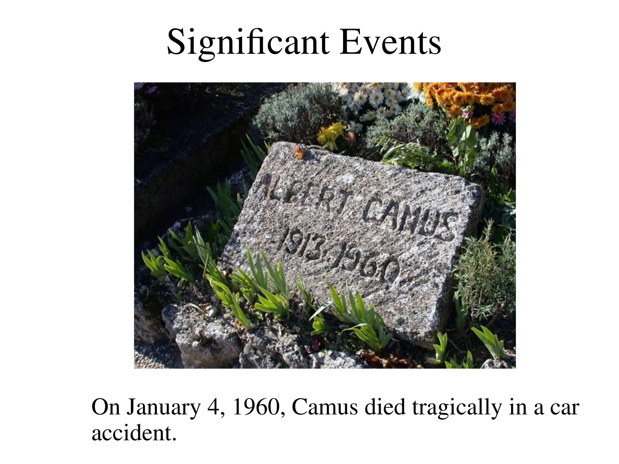 Significant Events
On January 4, 1960, Camus died tragically in a car
accident.
 