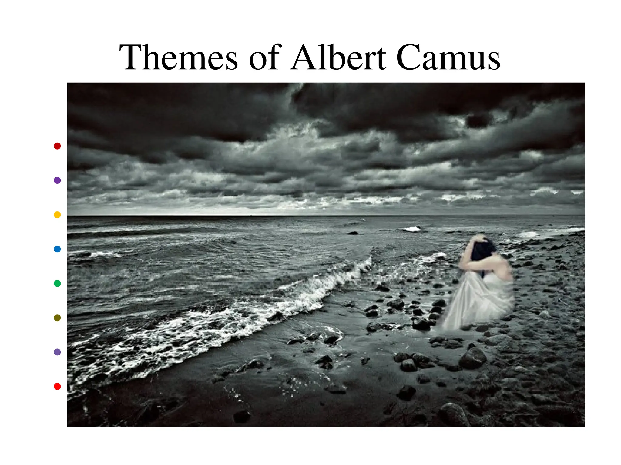 Themes of Albert Camus
• The Absurd
• Revolt
• The Outsider
• Guilt and Innocence
• Christianity vs. Paganism
• Individual vs. History and Mass Culture
• Suicide
• The Death Penalty
 
