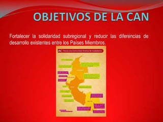 Fortalecer la solidaridad subregional y reducir las diferencias de
desarrollo existentes entre los Países Miembros.
 