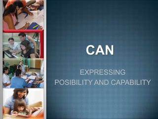 CAN
      EXPRESSING
POSIBILITY AND CAPABILITY
 