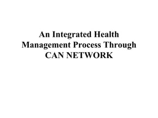 An Integrated Health 
Management Process Through 
CAN NETWORK 
 