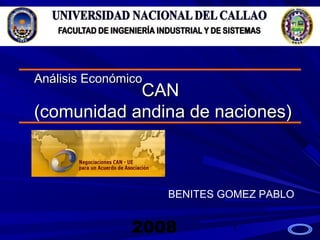 1
CANCAN
(comunidad andina de naciones)(comunidad andina de naciones)
Análisis EconómicoAnálisis Económico
BENITES GOMEZ PABLO
 
