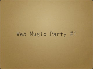Web Music Party #1
 