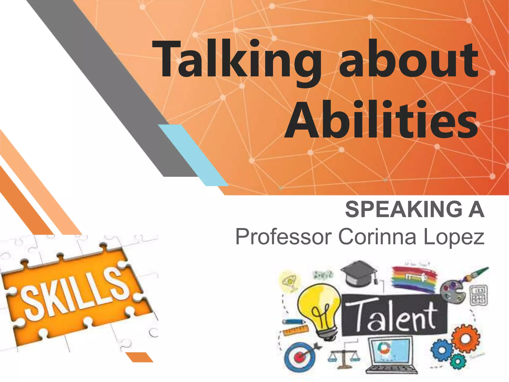Talking about
Abilities
SPEAKING A
Professor Corinna Lopez