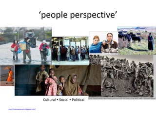 ‘ people perspective’ Cultural    Social    Political  http://creativedynamic.blogspot.com/   