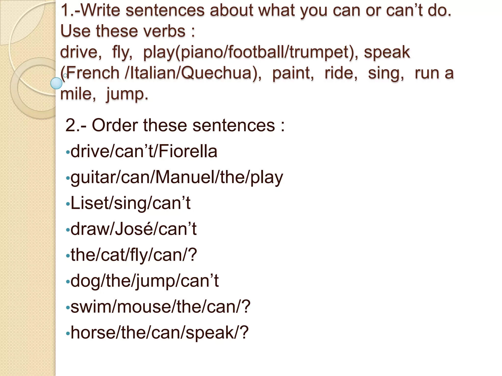 Interrogative   Form :Can  +  Personal Pronoun  +   Verb  + Complement