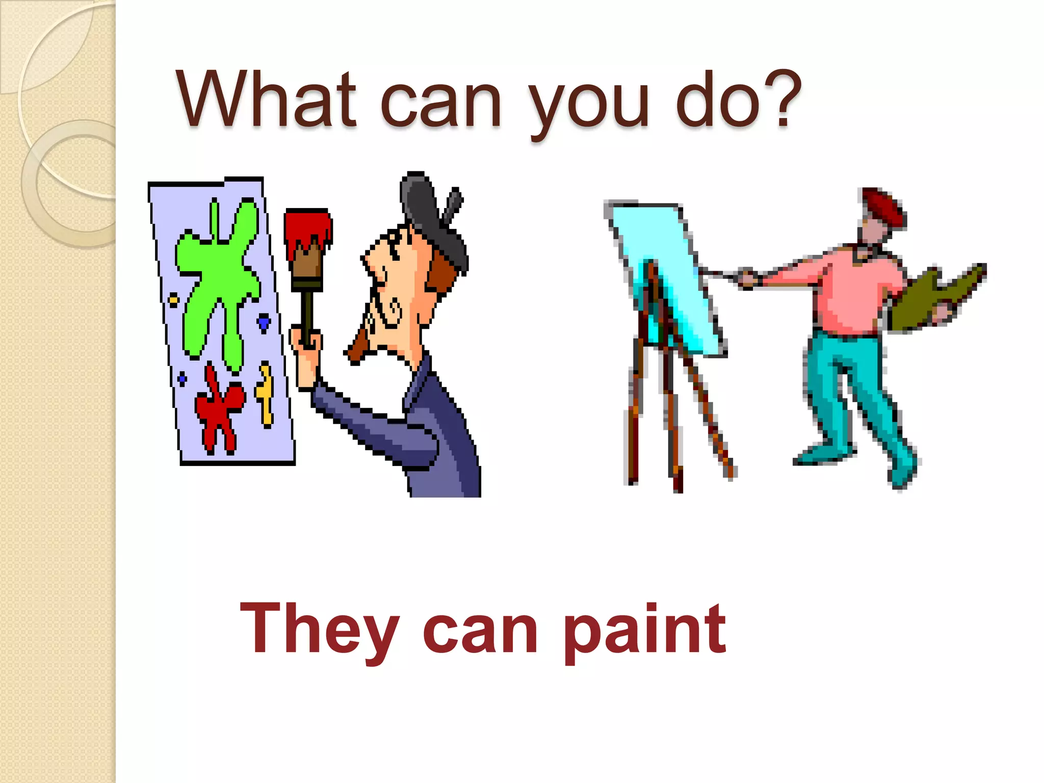 What can you do?They can paint