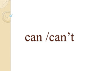     can /can’t 