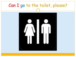 Can I go to the toilet, please?