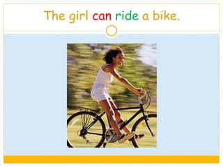 The girl can ride a bike.
 