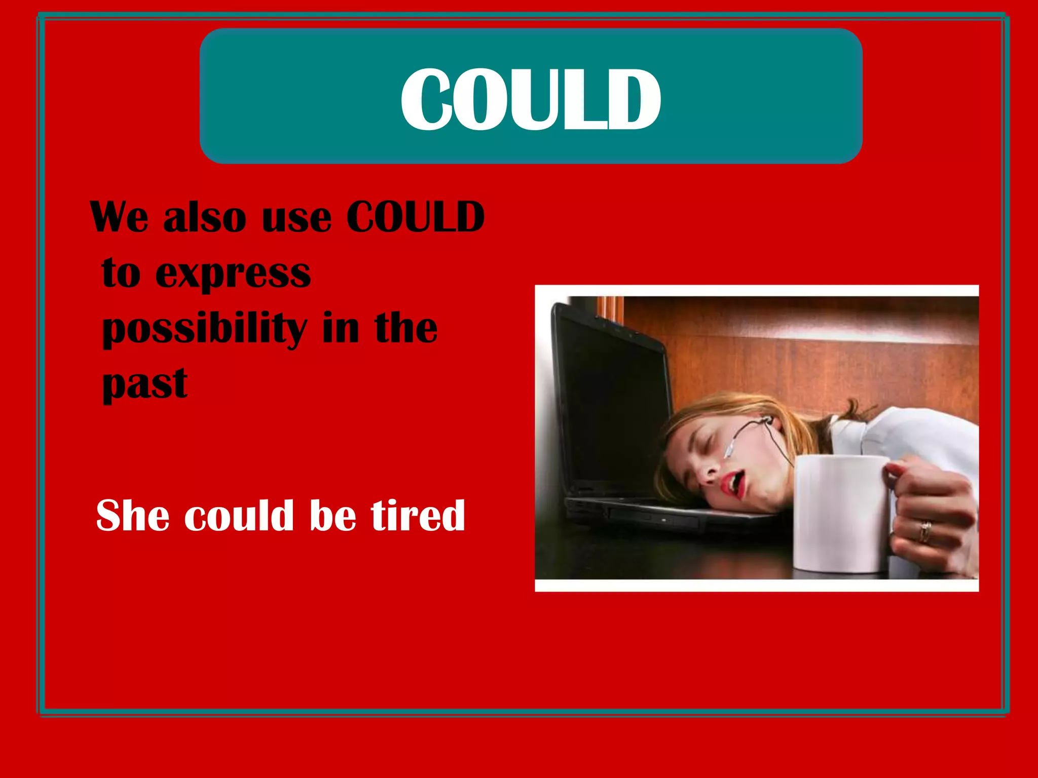 COULDCOULDisusedtoexpressability in thepast.I couldn’t drive when I wassixteen