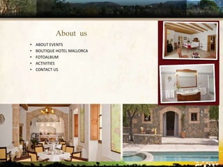 WWW.UNIQUEPLACES.COM
About us
• ABOUT EVENTS
• BOUTIQUE HOTEL MALLORCA
• FOTOALBUM
• ACTIVITIES
• CONTACT US
 