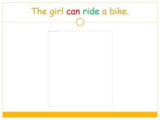 The girl can ride a bike.
 