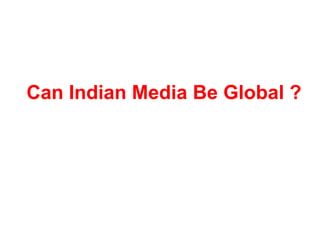 Can Indian Media Be Global ? 
