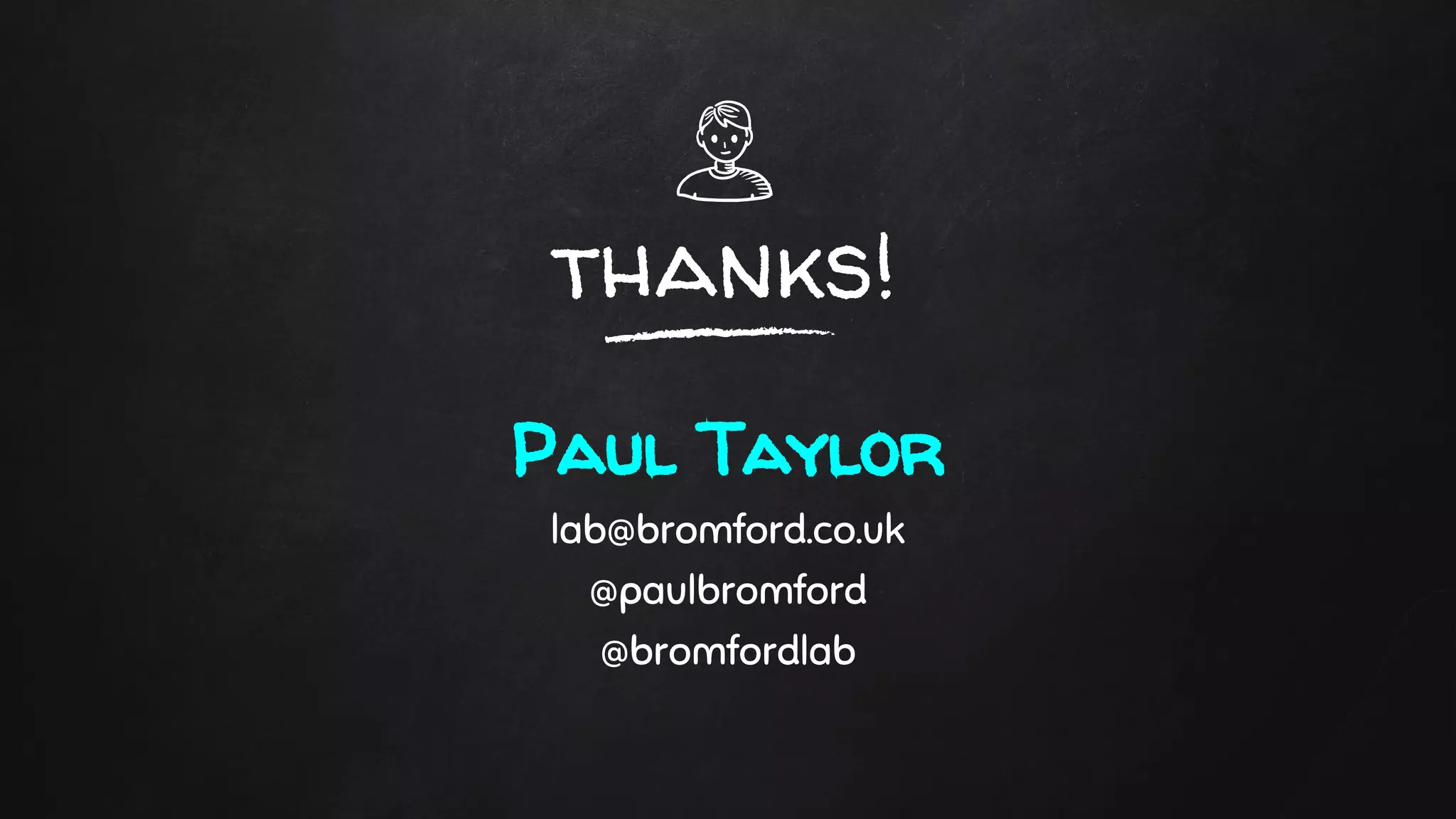 thanks!
Paul Taylor
lab@bromford.co.uk
@paulbromford
@bromfordlab
 