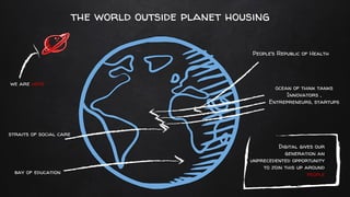 the world outside planet housing
we are here
Digital gives our
generation an
unprecedented opportunity
to join this up aro...