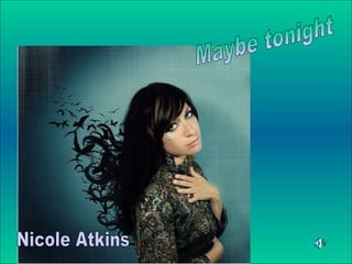 Maybe tonight Nicole Atkins 