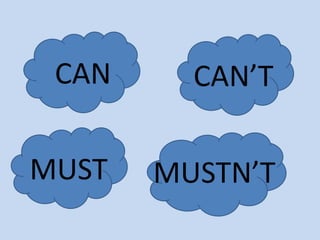 CAN CAN’T
MUST MUSTN’T