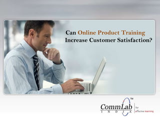     Can Online Product Training Increase Customer Satisfaction? 