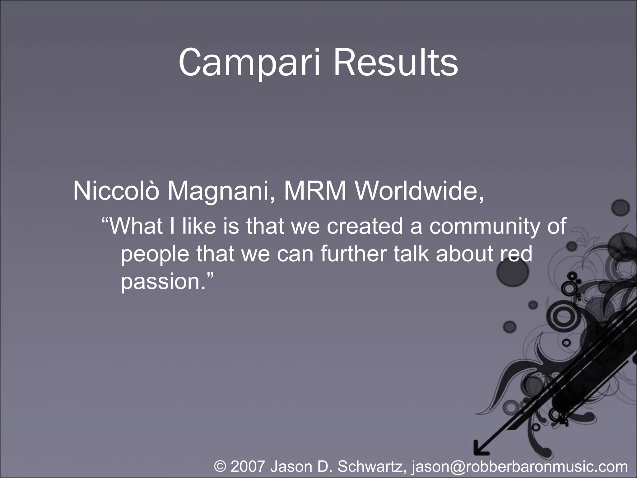 Campari Results Niccolò Magnani, MRM Worldwide,  “ What I like is that we created a community of people that we can further talk about red passion.” 