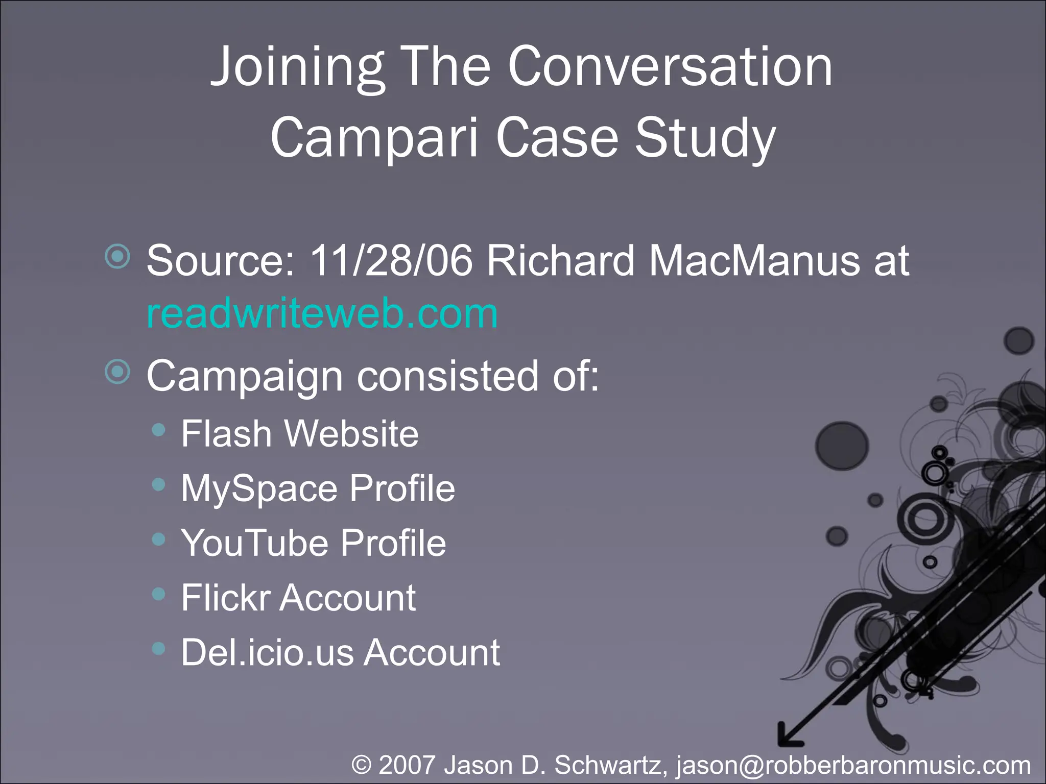 Joining The Conversation Campari Case Study Source: 11/28/06 Richard MacManus at  readwriteweb.com Campaign consisted of: Flash Website MySpace Profile YouTube Profile Flickr Account Del.icio.us Account 