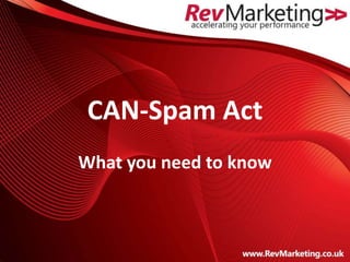CAN-Spam Act
What you need to know
 