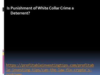 https://profitableinvestingtips.com/profitab
le-investing-tips/can-the-law-fix-crypto's-
Is Punishment of White Collar Crime a
Deterrent?
 