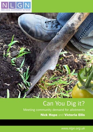 Can You Dig it?
Meeting community demand for allotments
          Nick Hope and Victoria Ellis



                        www.nlgn.org.uk
 