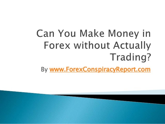 Can You Make Money In Forex Wit!   hout Actually Trading - 