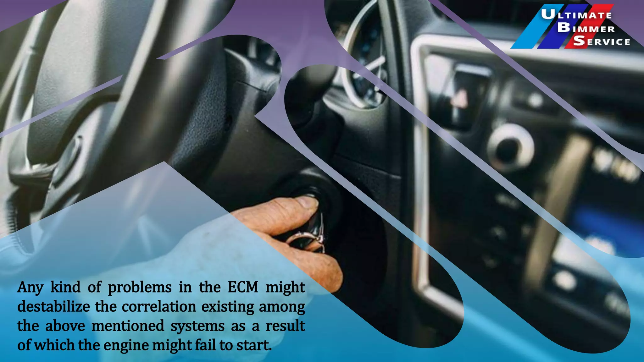 Any kind of problems in the ECM might
destabilize the correlation existing among
the above mentioned systems as a result
of which the engine might fail to start.