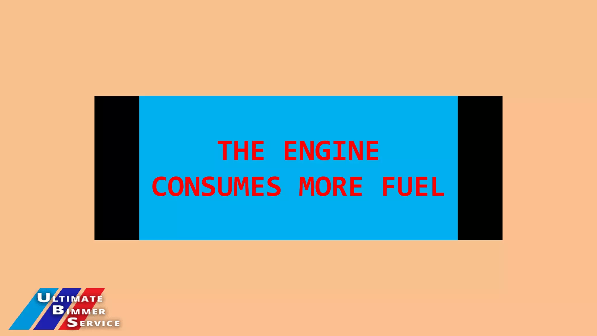 THE ENGINE
CONSUMES MORE FUEL