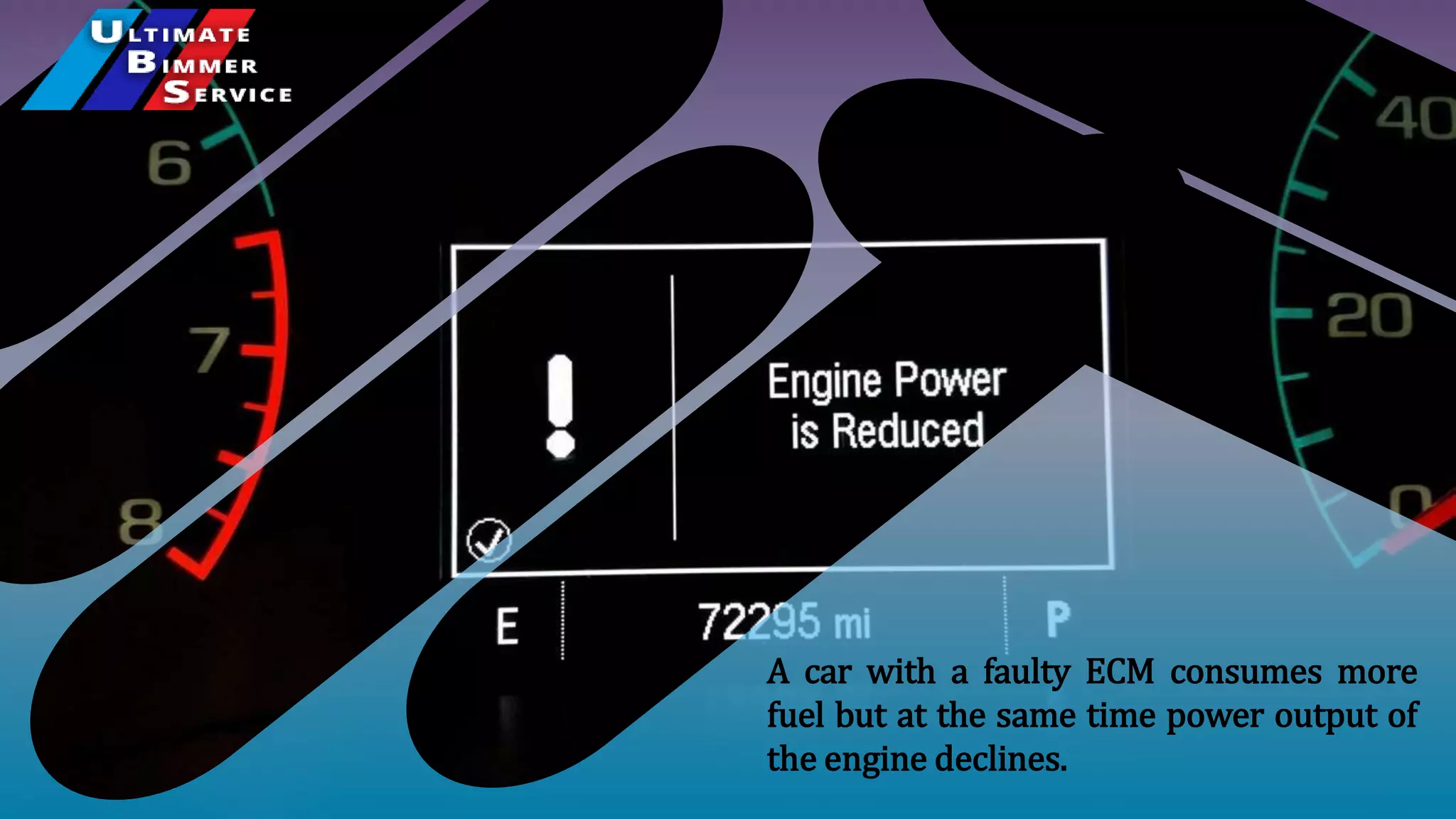 A car with a faulty ECM consumes more
fuel but at the same time power output of
the engine declines.