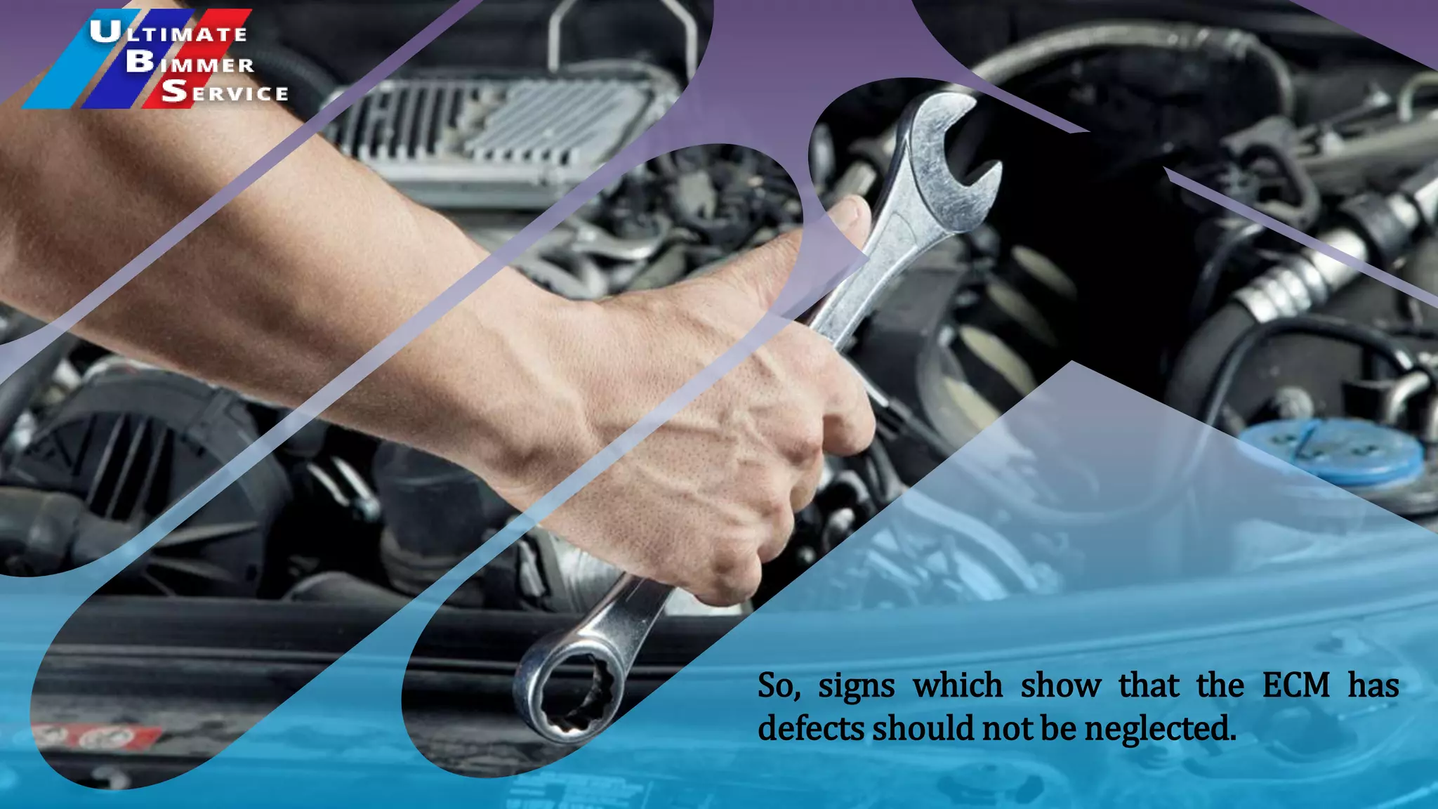 So, signs which show that the ECM has
defects should not be neglected.