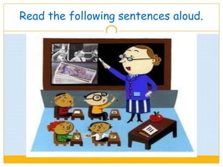 Read the following sentences aloud.