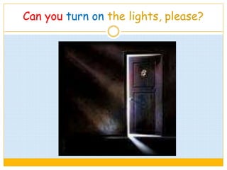 Can you turn on the lights, please?