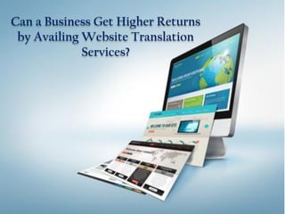 Can a Business Get Higher Returns
by Availing Website Translation
Services?
 