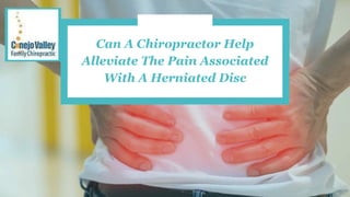 Can A Chiropractor Help
Alleviate The Pain Associated
With A Herniated Disc
 